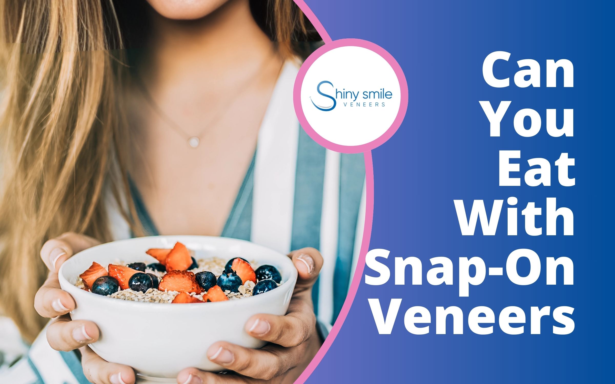 Can You Eat With Snap-On Veneers